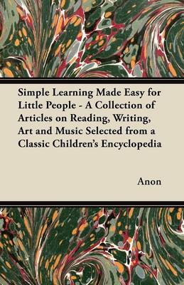 Book cover for Simple Learning Made Easy for Little People - A Collection of Articles on Reading, Writing, Art and Music Selected from a Classic Children's Encyclopedia