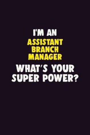 Cover of I'M An Assistant Branch Manager, What's Your Super Power?