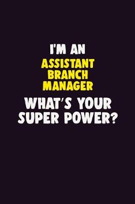 Book cover for I'M An Assistant Branch Manager, What's Your Super Power?