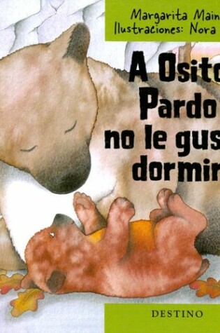 Cover of A Osito Pardo No Le Gusta Dormir