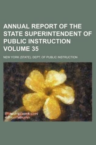 Cover of Annual Report of the State Superintendent of Public Instruction Volume 35