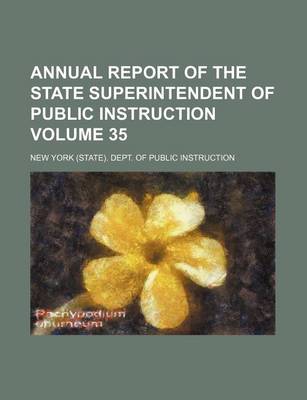 Book cover for Annual Report of the State Superintendent of Public Instruction Volume 35