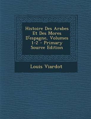 Book cover for Histoire Des Arabes Et Des Mores D'Espagne, Volumes 1-2