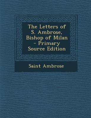 Book cover for The Letters of S. Ambrose, Bishop of Milan - Primary Source Edition