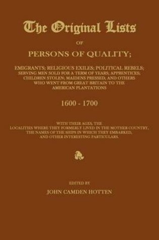 Cover of The Original Lists of Persons of Quality; Emigrants; Religious Exiles; Political Rebels; Serving Men Sold for a Term of Years; Apprentices; Children Stolen; Maidens Pressed; And Others Who Went from Great Britain to the American Plantations 1600-1700, with The
