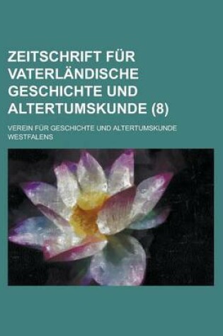 Cover of Zeitschrift Fur Vaterlandische Geschichte Und Altertumskunde (8 )