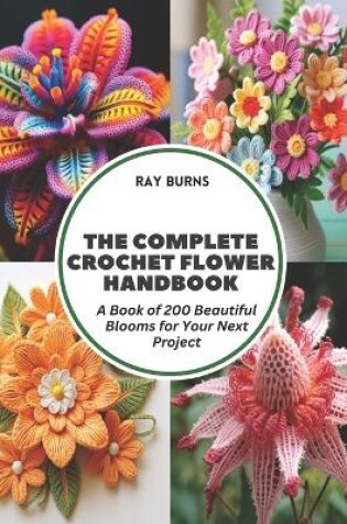 Cover of The Complete Crochet Flower Handbook