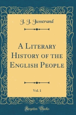 Cover of A Literary History of the English People, Vol. 1 (Classic Reprint)