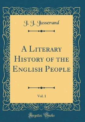 Book cover for A Literary History of the English People, Vol. 1 (Classic Reprint)