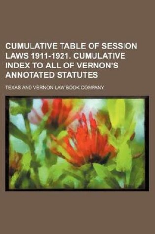 Cover of Cumulative Table of Session Laws 1911-1921. Cumulative Index to All of Vernon's Annotated Statutes