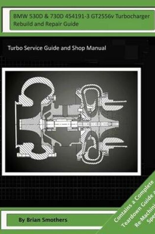 Cover of BMW 530D & 730D 454191-3 GT2556v Turbocharger Rebuild and Repair Guide