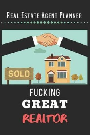 Cover of Real Estate Agent Planner - Fucking Great Realtor