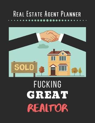 Book cover for Real Estate Agent Planner - Fucking Great Realtor