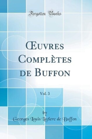 Cover of uvres Complètes de Buffon, Vol. 3 (Classic Reprint)