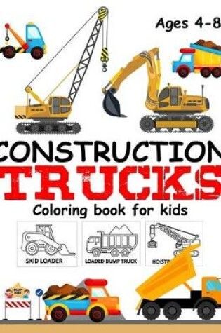 Cover of Construction Trucks Coloring Book For Kids Ages 4-8