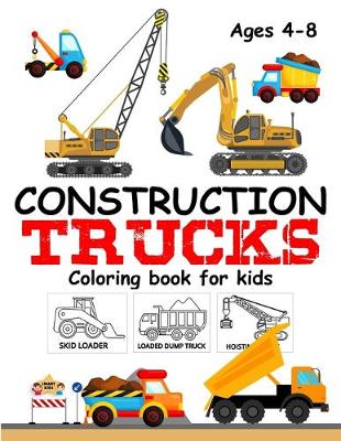Book cover for Construction Trucks Coloring Book For Kids Ages 4-8