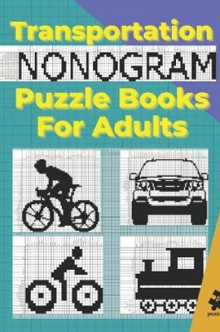 Cover of Transportation Nonogram Puzzle Books For Adults