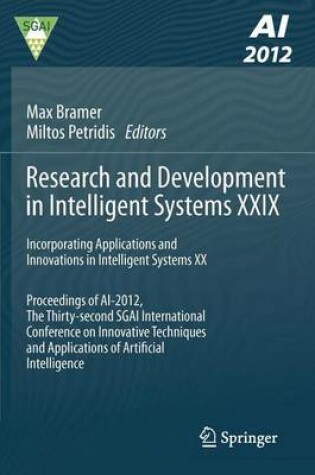 Cover of Research and Development in Intelligent Systems XXIX: Incorporating Applications and Innovations in Intelligent Systems XX Proceedings of AI-2012, the Thirty-Second Sgai International Conference on Innovative Techniques and Applications of Artificial Intel