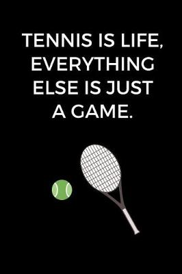 Book cover for Life Is Tennis, Everything Else Is Just A Game.