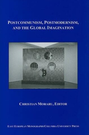 Cover of Postcommunism, Postmodernism, and the Global Imaginary