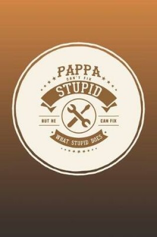 Cover of Pappa Can't Fix Stupid But He Can Fix What Stupid Does