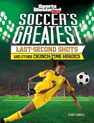 Book cover for Soccer's Greatest Last-Second Shots and Other Crunch-Time Heroics