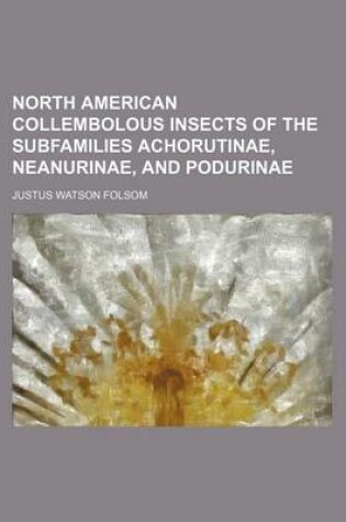 Cover of North American Collembolous Insects of the Subfamilies Achorutinae, Neanurinae, and Podurinae