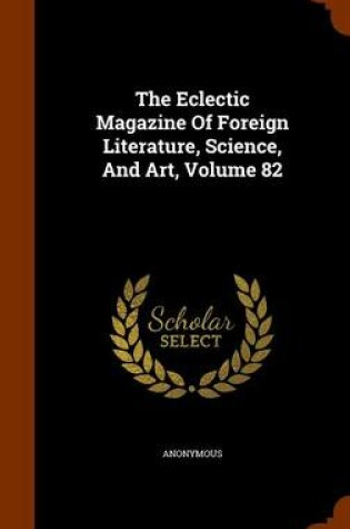 Cover of The Eclectic Magazine of Foreign Literature, Science, and Art, Volume 82