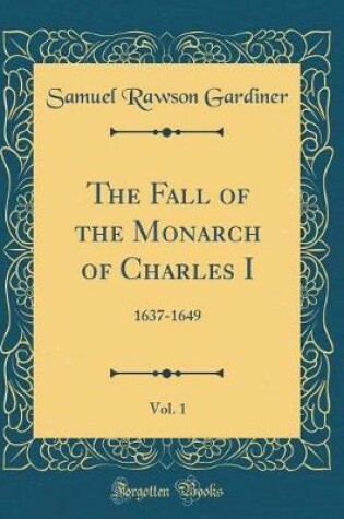 Cover of The Fall of the Monarch of Charles I, Vol. 1
