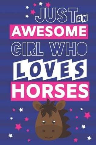 Cover of Just an Awesome Girl Who Loves Horses