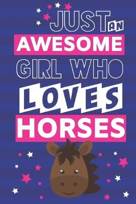 Book cover for Just an Awesome Girl Who Loves Horses