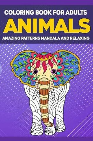 Cover of Animals Coloring Book for Adults Amazing Patterns Mandala