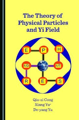 Cover of The Theory of Physical Particles and Yi Field