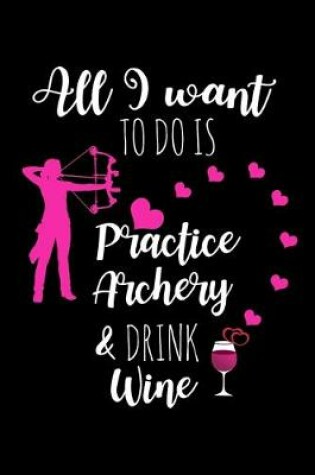 Cover of Practice Archery & Drink Wine
