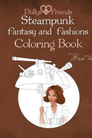 Cover of Steampunk Fantasy and Fashions Dollys and Friends Coloring Book