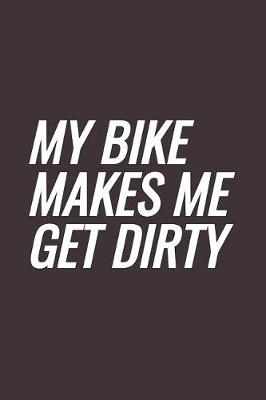 Book cover for My Bike Makes Me Get Dirty