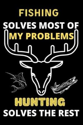 Cover of Fishing solves most of my problems hunting solves the rest