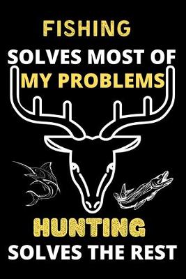 Book cover for Fishing solves most of my problems hunting solves the rest