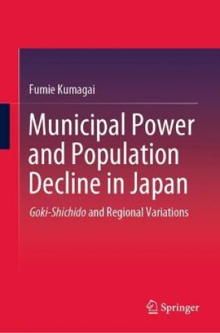 Cover of Municipal Power and Population Decline in Japan