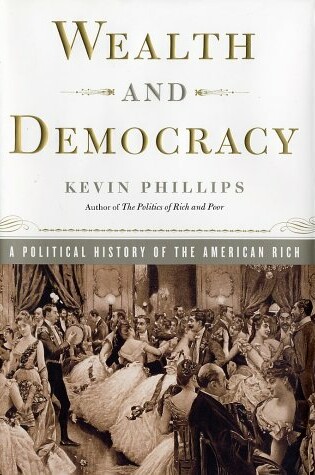 Cover of Wealth and Democracy: a Political History of the American Rich