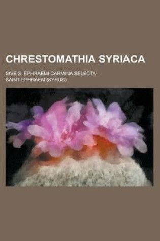 Cover of Chrestomathia Syriaca; Sive S. Ephraemi Carmina Selecta