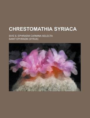 Book cover for Chrestomathia Syriaca; Sive S. Ephraemi Carmina Selecta