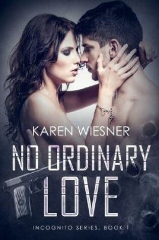 Cover of No Ordinary Love, Book 1 of the Incognito Series