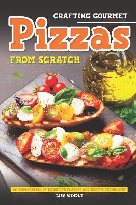 Book cover for Crafting Gourmet Pizzas from Scratch