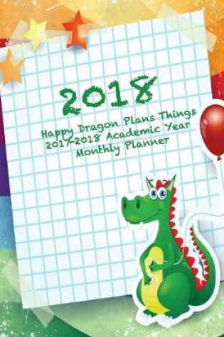 Cover of 2018 Happy Dragon Plans Things 2017-2018 Academic Year Monthly Planner