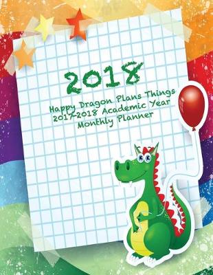 Cover of 2018 Happy Dragon Plans Things 2017-2018 Academic Year Monthly Planner