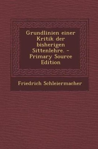 Cover of Grundlinien Einer Kritik Der Bisherigen Sittenlehre.