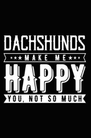 Cover of Dachshunds Make Me Happy You, Not So Much