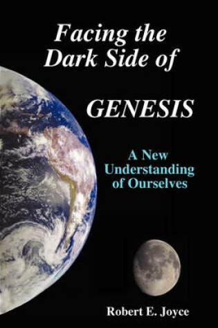 Cover of Facing the Dark Side of GENESIS: A New Understanding of Ourselves