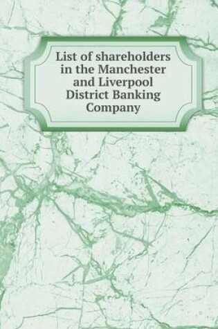 Cover of List of shareholders in the Manchester and Liverpool District Banking Company